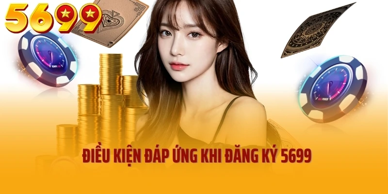 Điều kiện đáp ứng khi đăng ký 5699