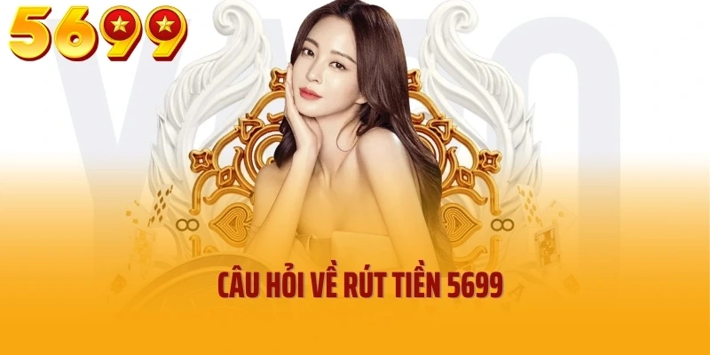 Câu hỏi về rút tiền 5699