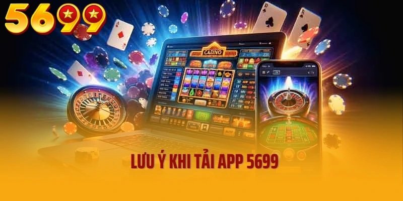 Lưu ý khi tải app 5699