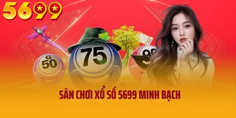 Sân chơi xổ số 5699 minh bạch