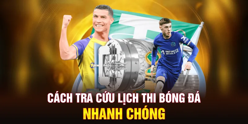 cach-tra-cuu-lich-thi-bong-da-nhanh-chong