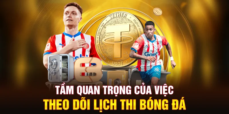tam-quan-trong-cua-viec-theo-doi-lich-thi-bong-da